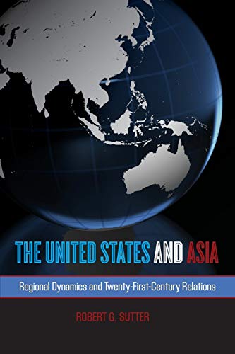 Imagen de archivo de The United States and Asia : Regional Dynamics and Twenty-First-Century Relations a la venta por Better World Books