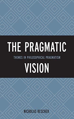 9781442227057: The Pragmatic Vision: Themes in Philosophical Pragmatism