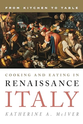 9781442227187: Cooking and Eating in Renaissance Italy: From Kitchen to Table (Rowman & Littlefield Studies in Food and Gastronomy)