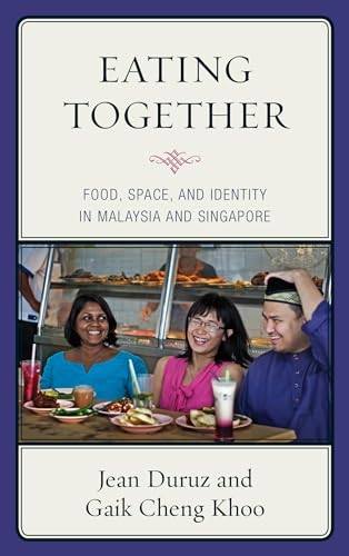 Beispielbild fr Eating Together: Food, Space, and Identity in Malaysia and Singapore (Rowman & Littlefield Studies in Food and Gastronomy) zum Verkauf von Ria Christie Collections