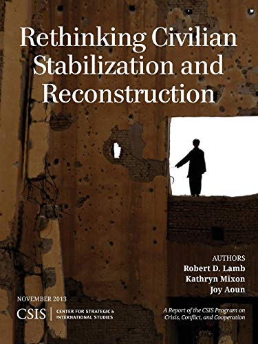 Beispielbild fr Rethinking Civilian Stabilization and Reconstruction (CSIS Reports) [Paperback] Lamb, Robert D.; Mixon, Kathryn and Aoun, Joy zum Verkauf von Brook Bookstore