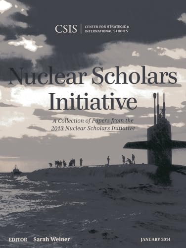 Stock image for Nuclear Scholars Initiative A Collection of Papers from the 2013 Nuclear Scholars Initiative CSIS Reports for sale by PBShop.store US