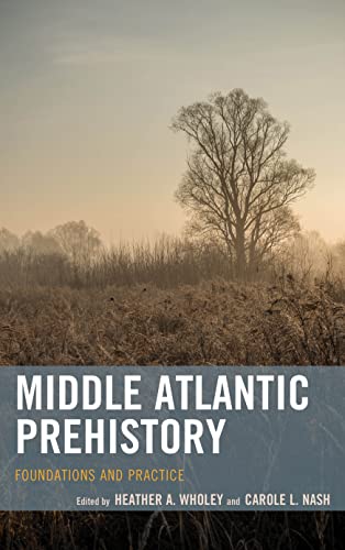 Stock image for Middle Atlantic Prehistory: Foundations and Practice [Hardcover] Wholey, Heather A. and Nash, Carole L. for sale by Brook Bookstore