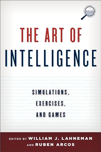 9781442228962: The Art of Intelligence: Simulations, Exercises, and Games (Security and Professional Intelligence Education Series)