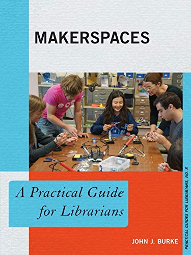 Beispielbild fr Makerspaces: A Practical Guide for Librarians (Practical Guides for Librarians (8)) (Volume 8) zum Verkauf von SecondSale