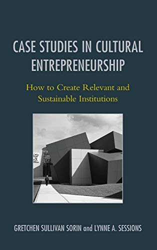 9781442230071: Case Studies in Cultural Entrepreneurship: How to Create Relevant and Sustainable Institutions (American Association for State and Local History)