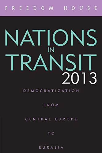 9781442231184: Nations in Transit 2013: Democratization from Central Europe to Eurasia (Nations in Transit (Freedom House))