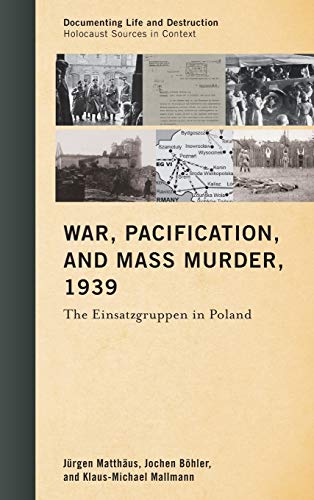 Stock image for War, Pacification, and Mass Murder, 1939: The Einsatzgruppen in Poland (Documenting Life and Destruction: Holocaust Sources in Context) for sale by Ria Christie Collections