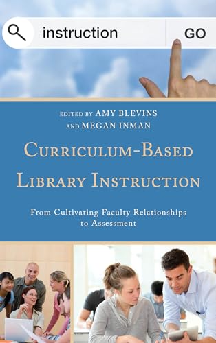 Beispielbild fr Curriculum-Based Library Instruction : From Cultivating Faculty Relationships to Assessment zum Verkauf von Better World Books