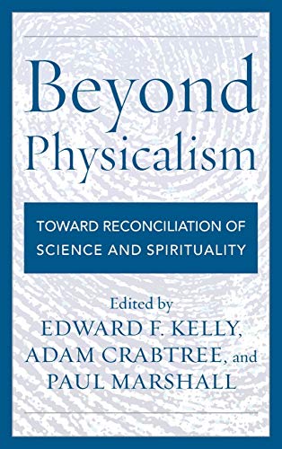 Imagen de archivo de Beyond Physicalism: Toward Reconciliation of Science and Spirituality a la venta por Wonder Book