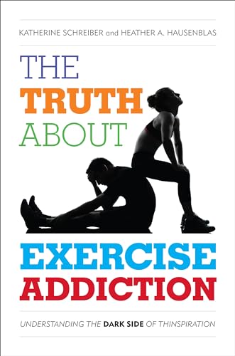 9781442233294: The Truth About Exercise Addiction: Understanding the Dark Side of Thinspiration