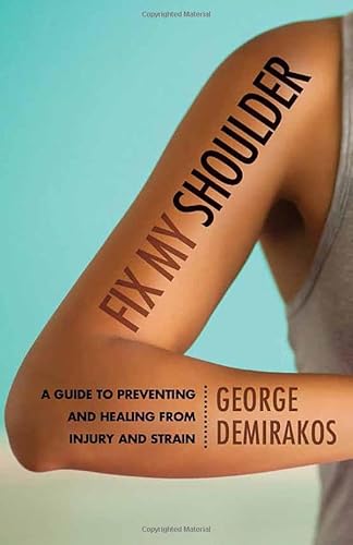 Imagen de archivo de Fix My Shoulder: A Guide to Preventing and Healing from Injury and Strain a la venta por Ergodebooks