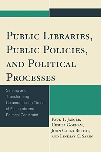 Stock image for Public Libraries, Public Policies, and Political Processes: Serving and Transforming Communities in Times of Economic and Political Constraint for sale by Michael Lyons