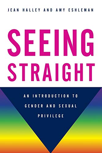 Beispielbild fr Seeing Straight : An Introduction to Gender and Sexual Privilege zum Verkauf von Better World Books