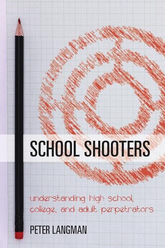 Imagen de archivo de School Shooters: Understanding High School, College, and Adult Perpetrators a la venta por BooksRun