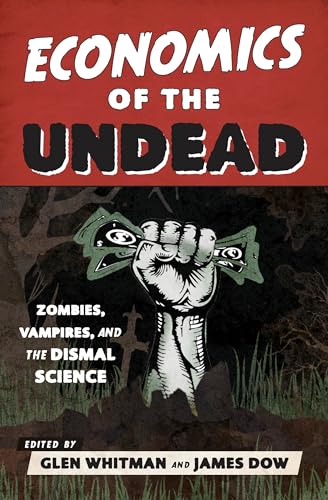 Stock image for Economics of the Undead : Zombies, Vampires, and the Dismal Science for sale by Better World Books