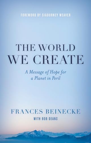9781442236370: The World We Create: A Message of Hope for a Planet in Peril