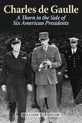 Stock image for Charles de Gaulle: A Thorn in the Side of Six American Presidents for sale by Michael Lyons