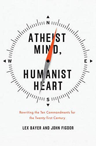 Beispielbild fr Atheist Mind, Humanist Heart : Rewriting the Ten Commandments for the Twenty-First Century zum Verkauf von Better World Books
