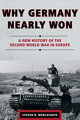 9781442236868: Why Germany Nearly Won: A New History of the Second World War in Europe