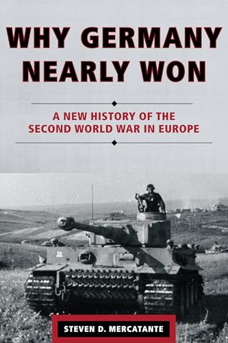 Stock image for Why Germany Nearly Won: A New History of the Second World War in Europe for sale by Patrico Books