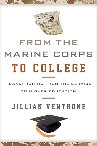 Stock image for From the Marine Corps to College: Transitioning from the Service to Higher Education [Hardcover] Ventrone author of From the Marine Corps to College: Transitioning from the Service to Higher Education From the Navy to College and From the Army to College, Jillian for sale by GridFreed