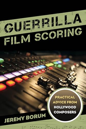 Stock image for Guerrilla Film Scoring: Practical Advice from Hollywood Composers for sale by Blackwell's