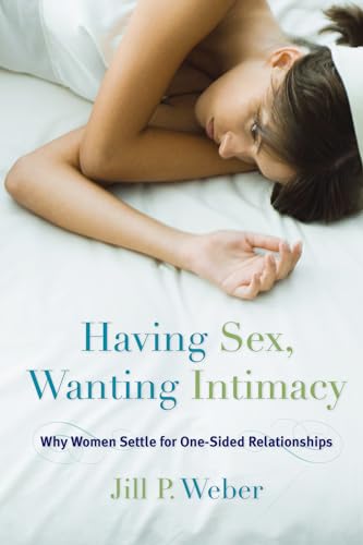 Beispielbild fr Having Sex, Wanting Intimacy: Why Women Settle for One-Sided Relationships zum Verkauf von WorldofBooks