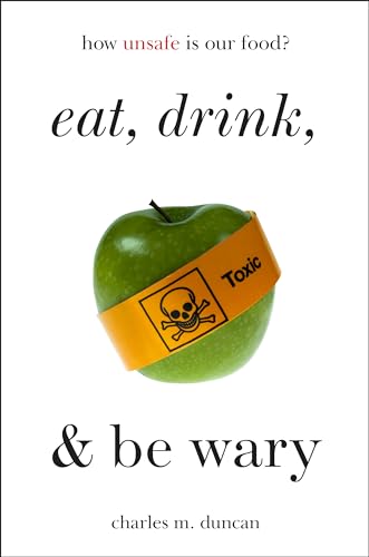 Stock image for Eat, Drink, and Be Wary : How Unsafe Is Our Food? for sale by Better World Books