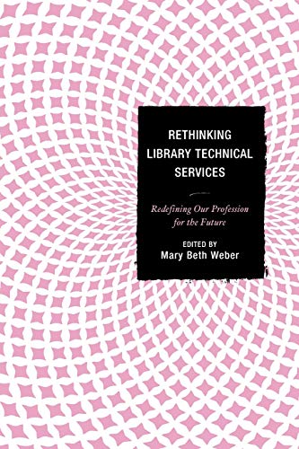 Beispielbild fr Rethinking Library Technical Services: Redefining Our Profession for the Future zum Verkauf von BooksRun