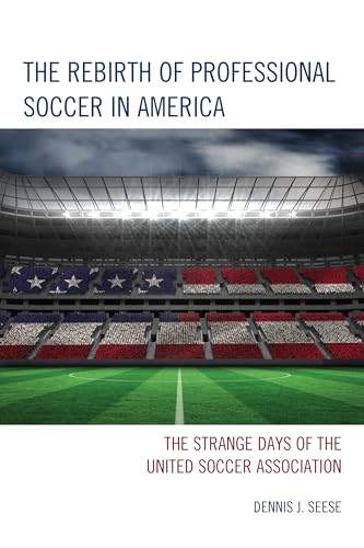 Beispielbild fr The Rebirth of Professional Soccer in America The Strange Days of the United Soccer Association zum Verkauf von PBShop.store US