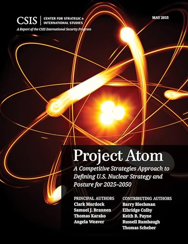 Stock image for Project Atom; A Competitive Strategies Approach to Defining U.S. Nuclear Strategy and Posture for 2025-2050 for sale by Ground Zero Books, Ltd.