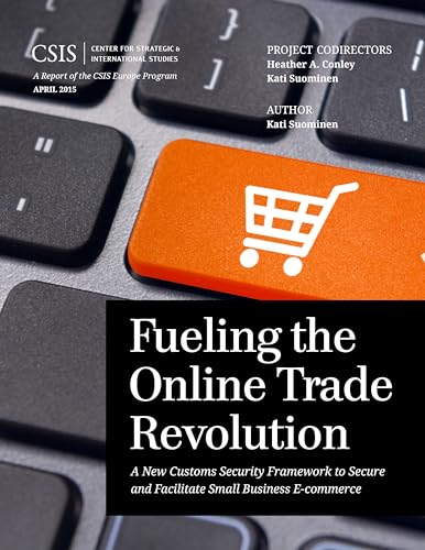 9781442240902: Fueling the Online Trade Revolution: A New Customs Security Framework to Secure and Facilitate Small Business E-Commerce (CSIS Reports)