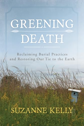 9781442241565: Greening Death: Reclaiming Burial Practices and Restoring Our Tie to the Earth