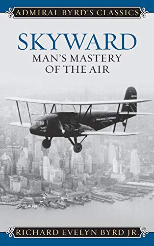 Stock image for Skyward: Man's Mastery of the Air (Admiral Byrd Classics) for sale by Best and Fastest Books