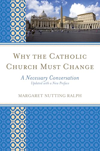 Stock image for Why the Catholic Church Must Change: A Necessary Conversation for sale by ThriftBooks-Atlanta