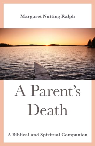 Beispielbild fr A Parent's Death : A Biblical and Spiritual Companion zum Verkauf von Better World Books
