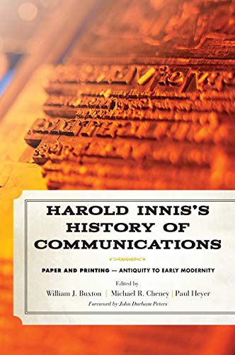 Stock image for Harold Innis's History of Communications: Paper and Printing?Antiquity to Early Modernity (Critical Media Studies: Institutions, Politics, and Culture) for sale by Brook Bookstore