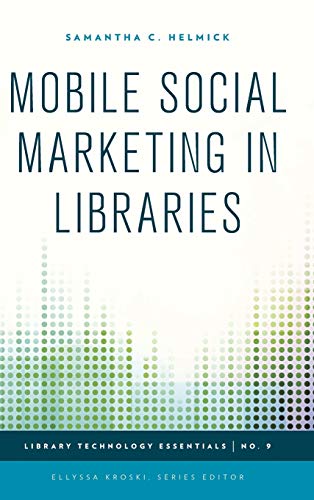 9781442243804: Mobile Social Marketing in Libraries (Library Technology Essentials): Volume 9