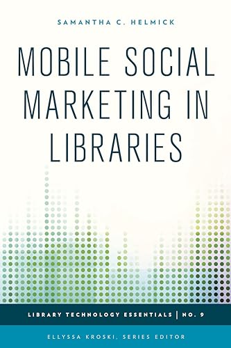 9781442243811: Mobile Social Marketing in Libraries: 9 (Library Technology Essentials)