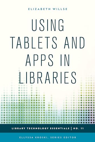 Stock image for Using Tablets and Apps in Libraries (Library Technology Essentials): 11 for sale by Chiron Media