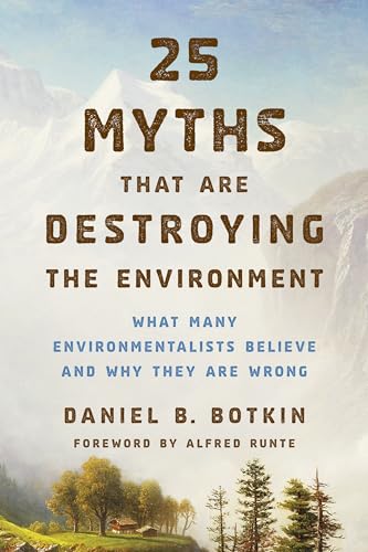 Imagen de archivo de 25 Myths That Are Destroying the Environment: What Many Environmentalists Believe and Why They Are Wrong a la venta por SecondSale