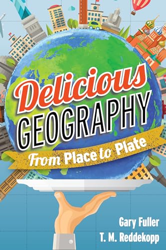 Imagen de archivo de Delicious Geography: From Place to Plate a la venta por SecondSale
