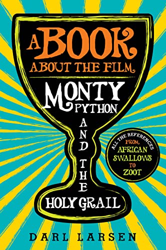 9781442245532: Book about the Film Monty Python and the Holy Grail: All the References from African Swallows to Zoot