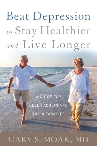 Stock image for Beat Depression to Stay Healthier and Live Longer: A Guide for Older Adults and Their Families for sale by Irish Booksellers