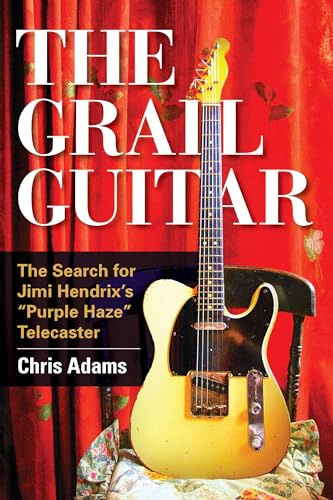 Imagen de archivo de The Grail Guitar : The Search for Jimi Hendrix's Purple Haze Telecaster a la venta por Better World Books