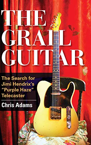 Stock image for The Grail Guitar : The Search for Jimi Hendrix's Purple Haze Telecaster for sale by Better World Books