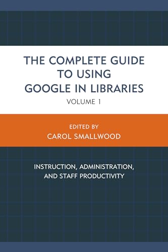 Beispielbild fr The Complete Guide to Using Google in Libraries Vol. 1 : Instruction, Administration, and Staff Productivity zum Verkauf von Better World Books: West