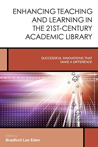 Beispielbild fr Enhancing Teaching and Learning in the 21st-Century Academic Library: Successful Innovations That Make a Difference (Volume 2) (Creating the 21st-Century Academic Library, 2) zum Verkauf von Brook Bookstore