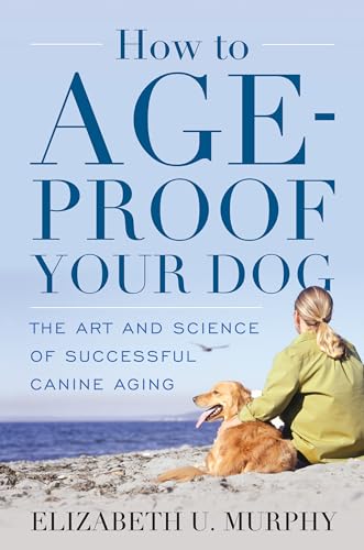 Beispielbild fr How to Age-Proof Your Dog : The Art and Science of Successful Canine Aging zum Verkauf von Better World Books